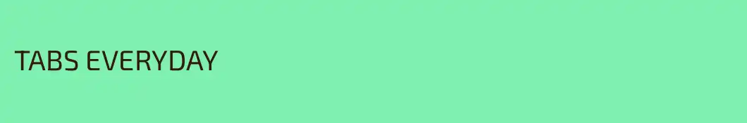 TABS EVERYDAY